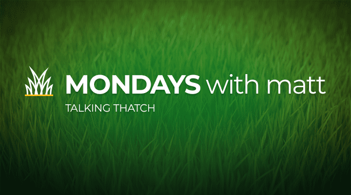 grass background with text that says “Mondays with Matt - talking thatch”