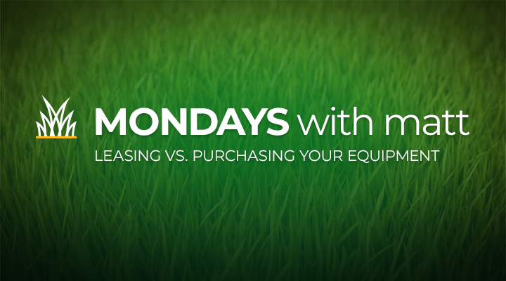 grass background with text that says “Mondays with Matt - leasing vs. purchasing your equipment”